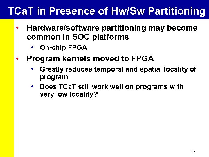 TCa. T in Presence of Hw/Sw Partitioning • Hardware/software partitioning may become common in