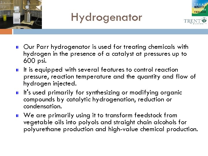 Hydrogenator Our Parr hydrogenator is used for treating chemicals with hydrogen in the presence