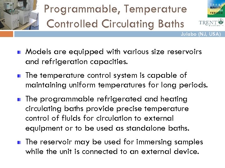 Programmable, Temperature Controlled Circulating Baths Julabo (NJ, USA) Models are equipped with various size