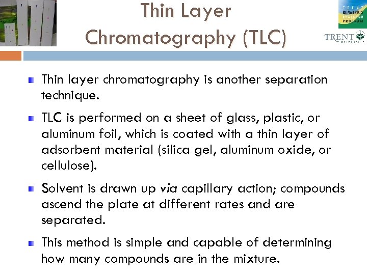 Thin Layer Chromatography (TLC) Thin layer chromatography is another separation technique. TLC is performed