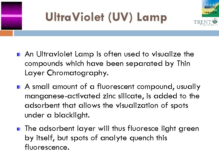 Ultra. Violet (UV) Lamp An Ultraviolet Lamp is often used to visualize the compounds