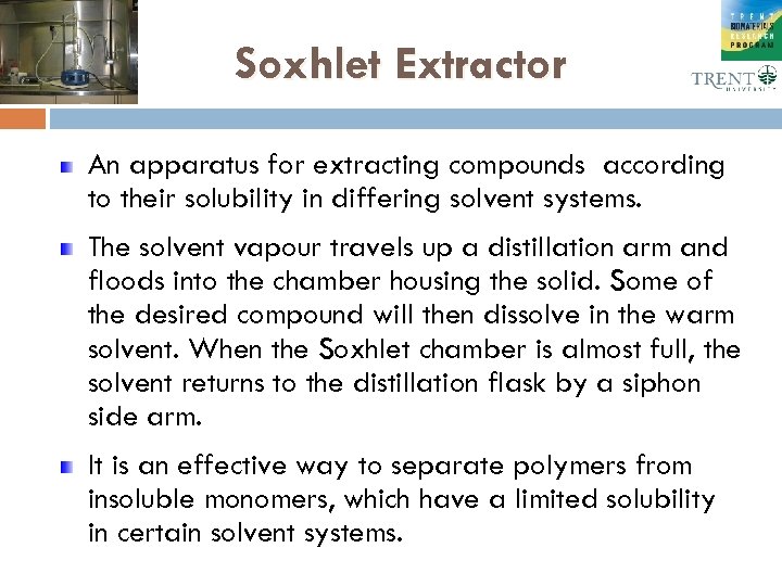 Soxhlet Extractor An apparatus for extracting compounds according to their solubility in differing solvent