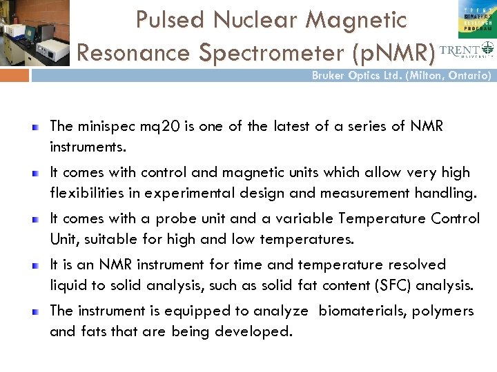 Pulsed Nuclear Magnetic Resonance Spectrometer (p. NMR) Bruker Optics Ltd. (Milton, Ontario) The minispec