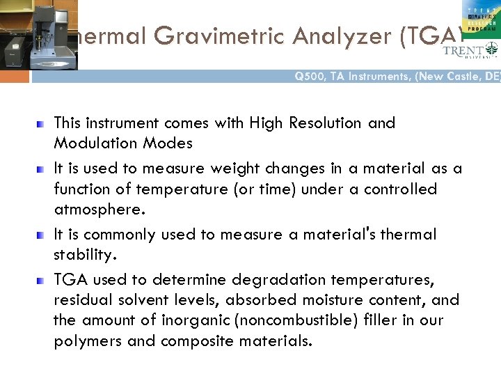 Thermal Gravimetric Analyzer (TGA) Q 500, TA Instruments, (New Castle, DE) This instrument comes