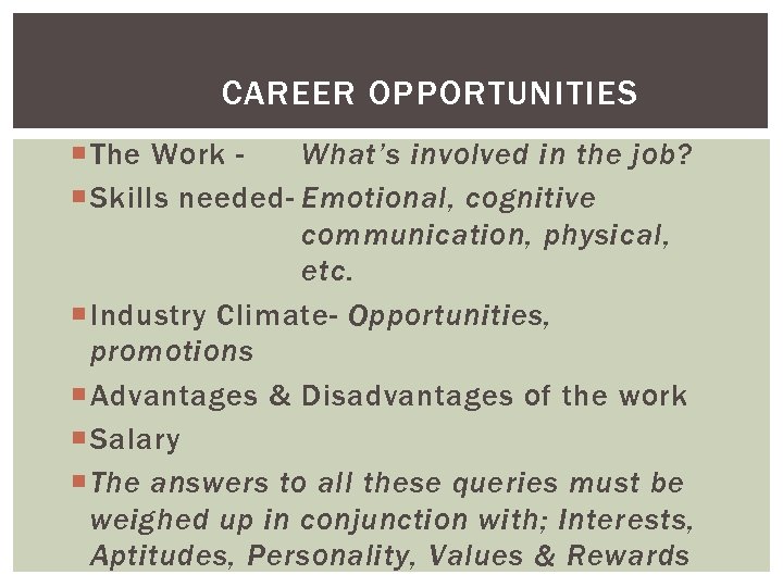 CAREER OPPORTUNITIES The Work What’s involved in the job? Skills needed- Emotional, cognitive communication,