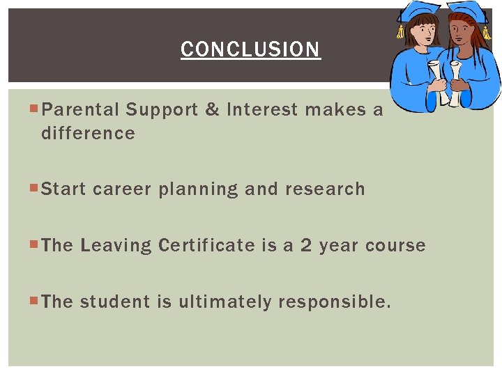 CONCLUSION Parental Support & Interest makes a difference Start career planning and research The