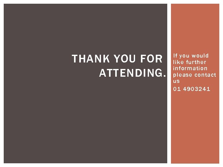 THANK YOU FOR ATTENDING. If you would like further information please contact us 01