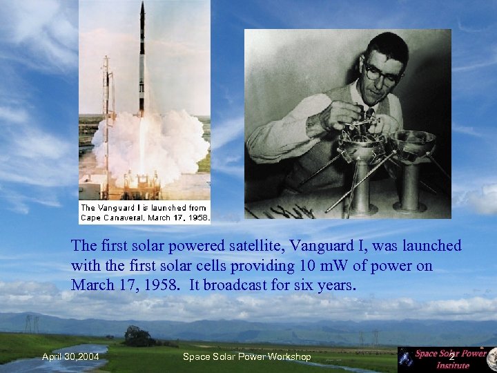 The first solar powered satellite, Vanguard I, was launched with the first solar cells