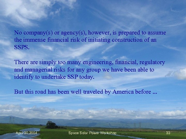 No company(s) or agency(s), however, is prepared to assume the immense financial risk of