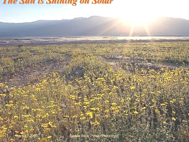 The Sun is Shining on Solar April 30, 2004 Space Solar Power Workshop 43