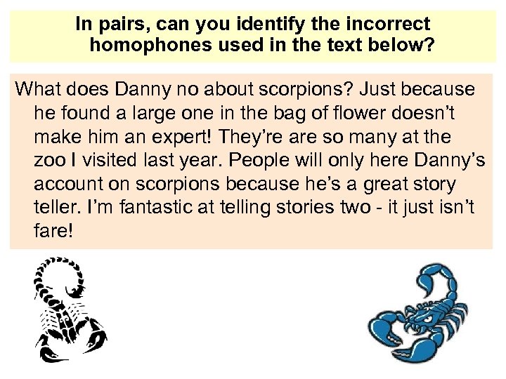 In pairs, can you identify the incorrect homophones used in the text below? What