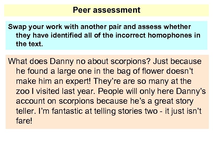 Peer assessment Swap your work with another pair and assess whether they have identified