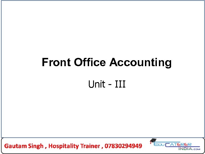 Front Office Accounting Unit - III Heritage Institute of Hotel & Tourism 1 