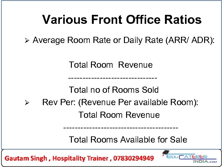 Various Front Office Ratios Ø Ø Average Room Rate or Daily Rate (ARR/ ADR):