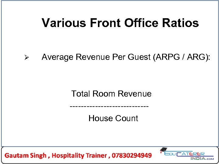 Various Front Office Ratios Ø Average Revenue Per Guest (ARPG / ARG): Total Room