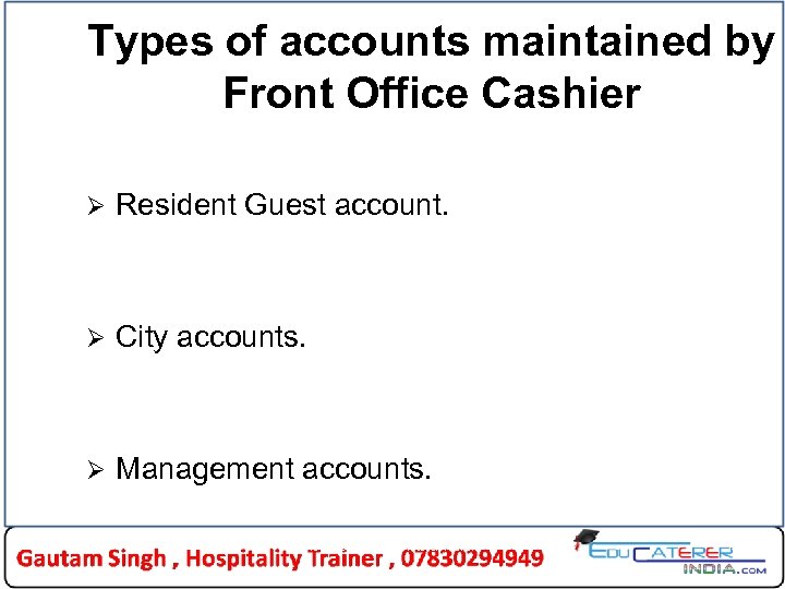 Types of accounts maintained by Front Office Cashier Ø Resident Guest account. Ø City