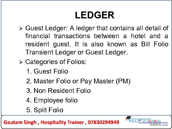 LEDGER Guest Ledger: A ledger that contains all detail of financial transactions between a