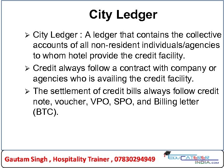 City Ledger : A ledger that contains the collective accounts of all non-resident individuals/agencies