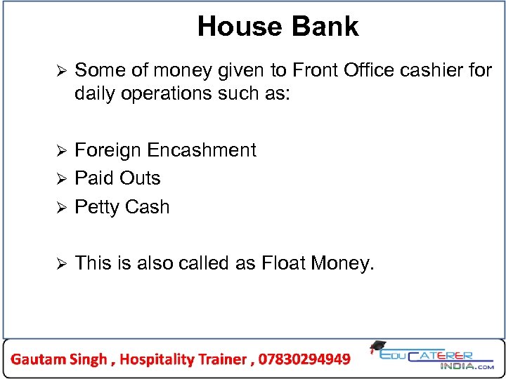 House Bank Ø Some of money given to Front Office cashier for daily operations