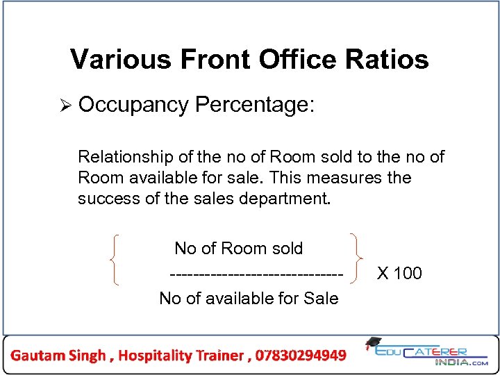 Various Front Office Ratios Ø Occupancy Percentage: Relationship of the no of Room sold