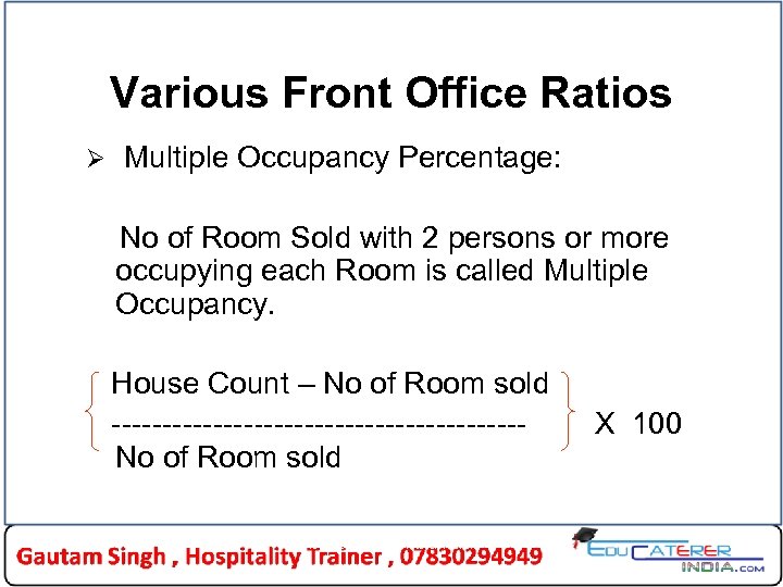 Various Front Office Ratios Ø Multiple Occupancy Percentage: No of Room Sold with 2