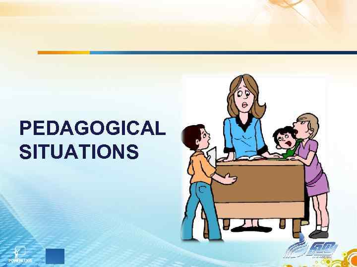 PEDAGOGICAL SITUATIONS 