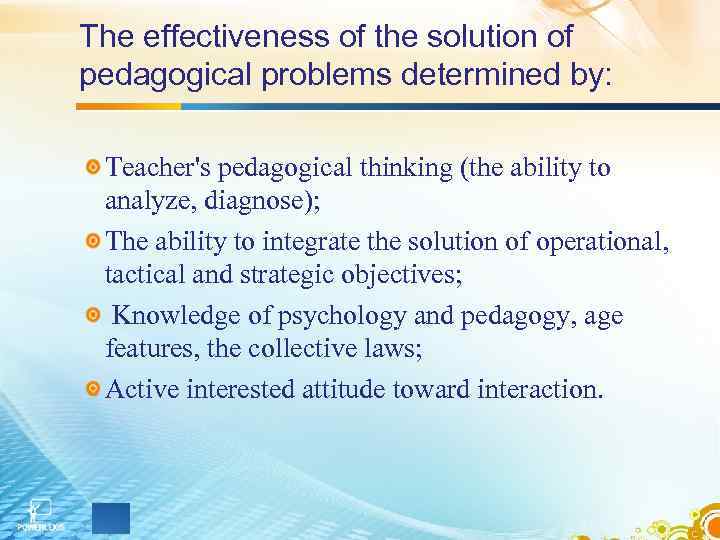 The effectiveness of the solution of pedagogical problems determined by: Teacher's pedagogical thinking (the