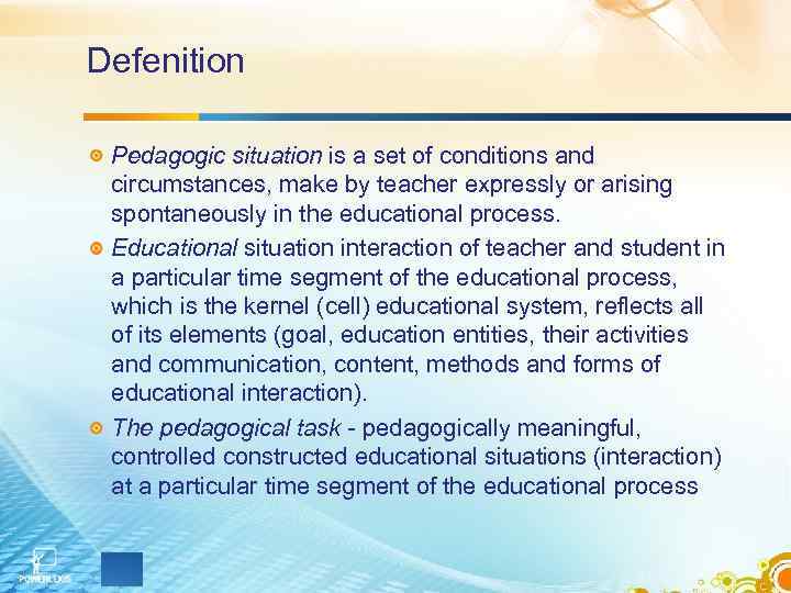 Defenition Pedagogic situation is a set of conditions and circumstances, make by teacher expressly