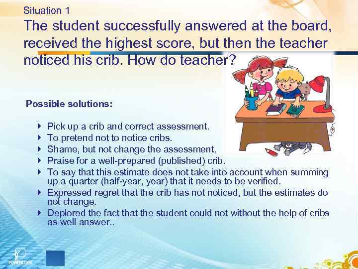 Situation 1 The student successfully answered at the board, received the highest score, but