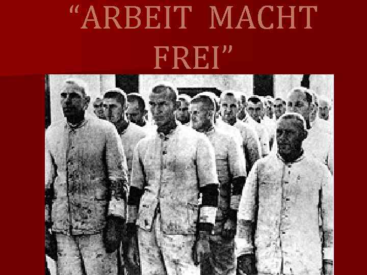 “ARBEIT MACHT FREI” 