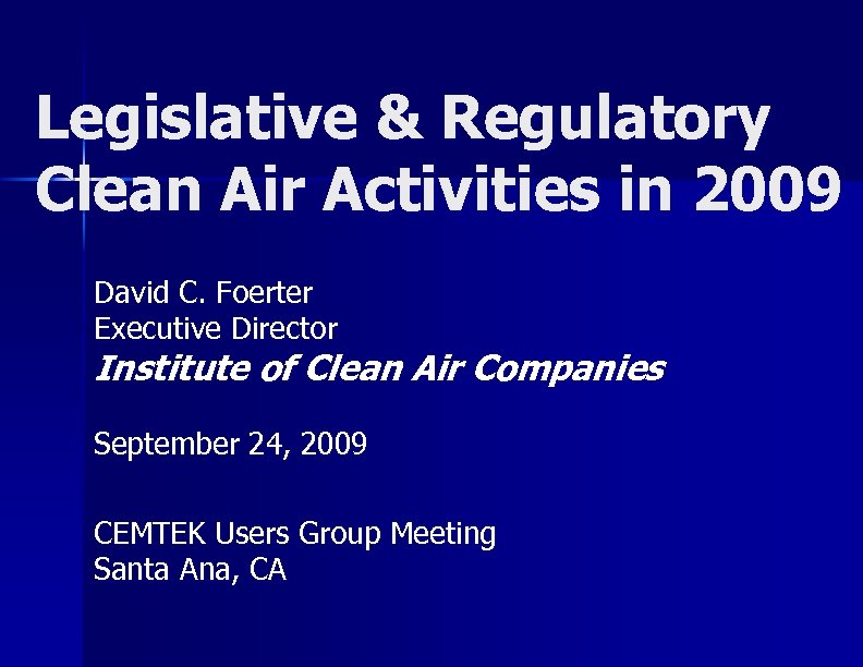 Legislative & Regulatory Clean Air Activities in 2009 David C. Foerter Executive Director Institute