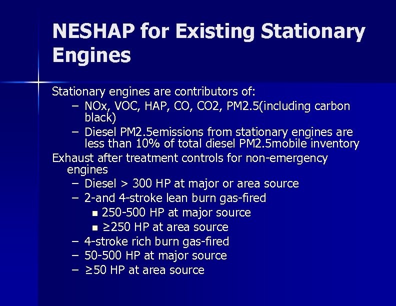 NESHAP for Existing Stationary Engines Stationary engines are contributors of: – NOx, VOC, HAP,