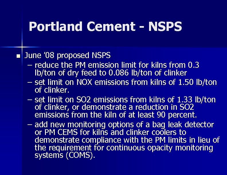 Portland Cement - NSPS n June ’ 08 proposed NSPS – reduce the PM
