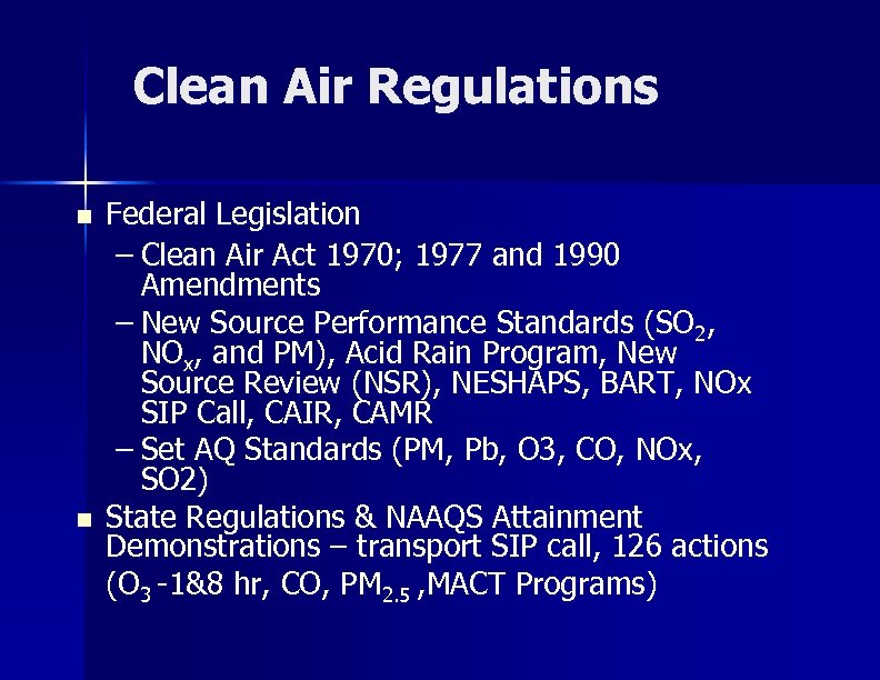 Clean Air Regulations n n Federal Legislation – Clean Air Act 1970; 1977 and