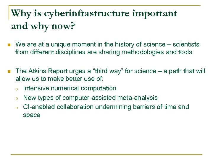 Why is cyberinfrastructure important and why now? n We are at a unique moment