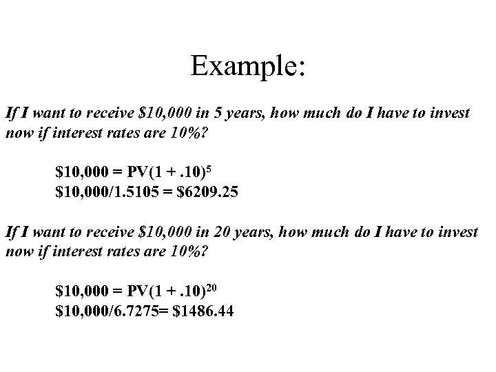 Example: If I want to receive $10, 000 in 5 years, how much do