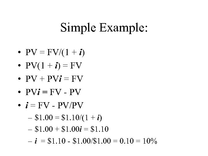 Simple Example: • • • PV = FV/(1 + i) PV(1 + i) =