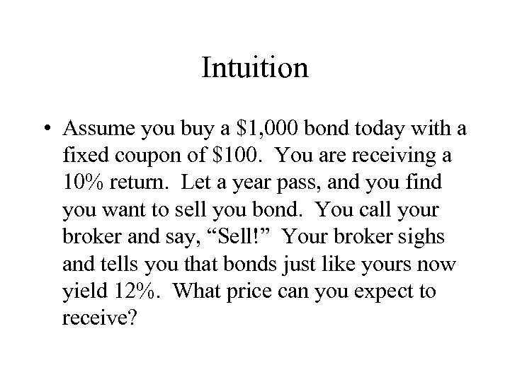 Intuition • Assume you buy a $1, 000 bond today with a fixed coupon