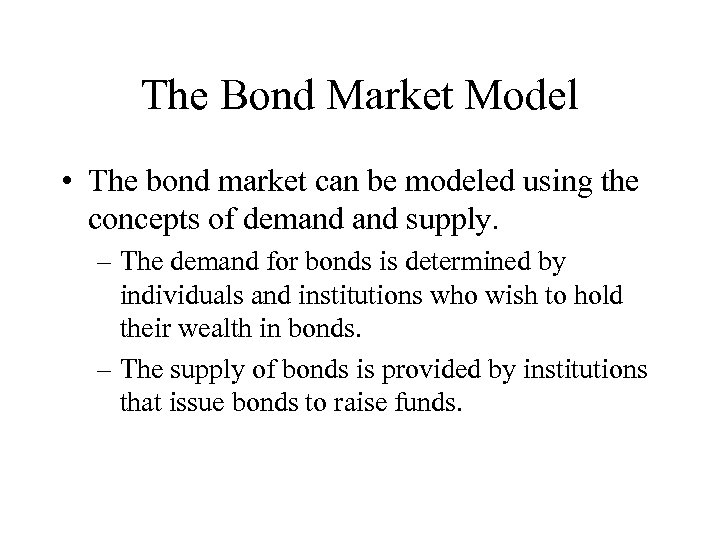 The Bond Market Model • The bond market can be modeled using the concepts