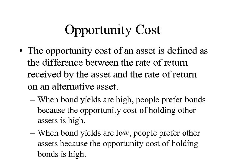 Opportunity Cost • The opportunity cost of an asset is defined as the difference