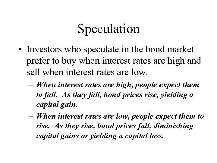 Speculation • Investors who speculate in the bond market prefer to buy when interest