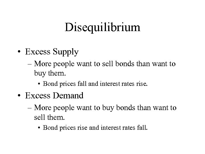 Disequilibrium • Excess Supply – More people want to sell bonds than want to