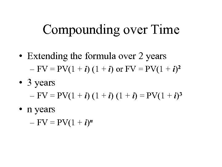 Compounding over Time • Extending the formula over 2 years – FV = PV(1
