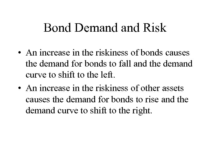 Bond Demand Risk • An increase in the riskiness of bonds causes the demand