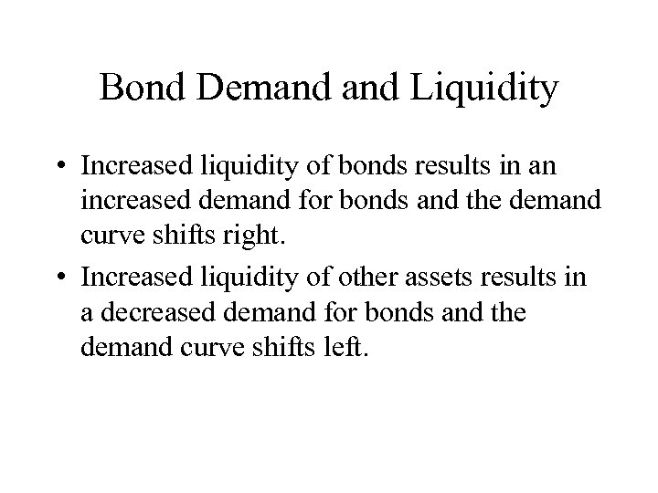 Bond Demand Liquidity • Increased liquidity of bonds results in an increased demand for