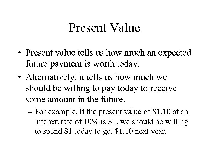 Present Value • Present value tells us how much an expected future payment is