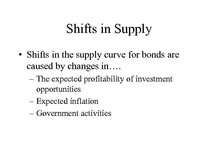 Shifts in Supply • Shifts in the supply curve for bonds are caused by