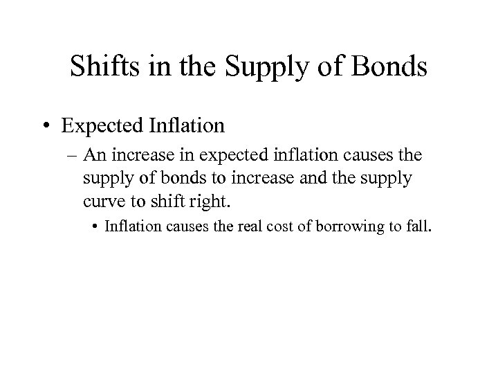 Shifts in the Supply of Bonds • Expected Inflation – An increase in expected