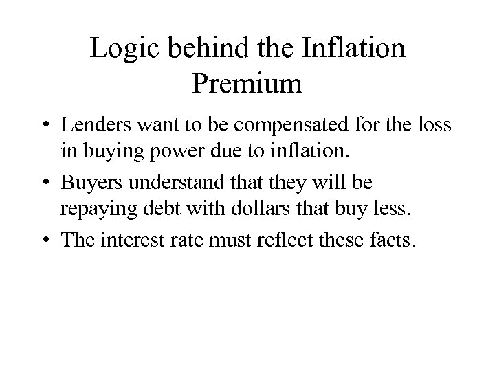 Logic behind the Inflation Premium • Lenders want to be compensated for the loss