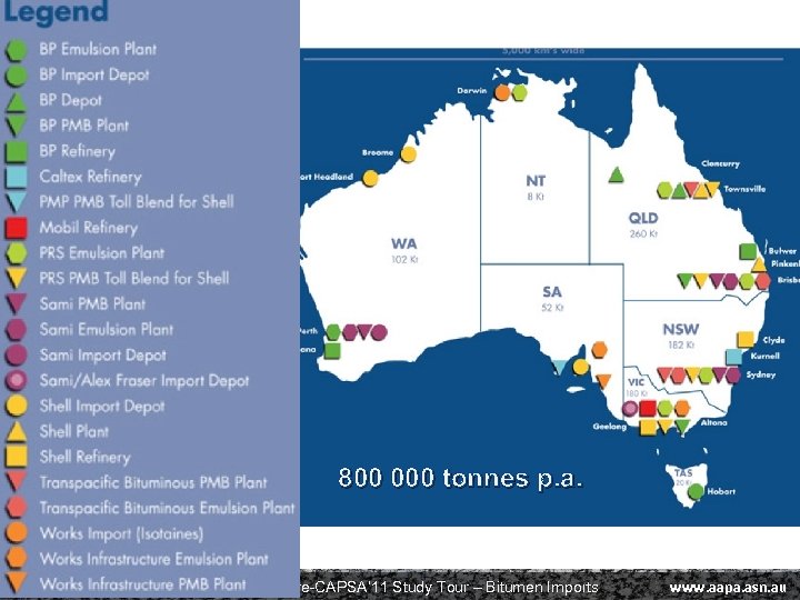 800 000 tonnes p. a. AAPA 2011 Pre-CAPSA’ 11 Study Tour – Bitumen Imports